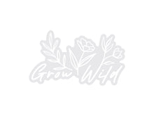 Load image into Gallery viewer, Grow Wild Sticker displaying the words &quot;Grow Wild&quot; with flowers
